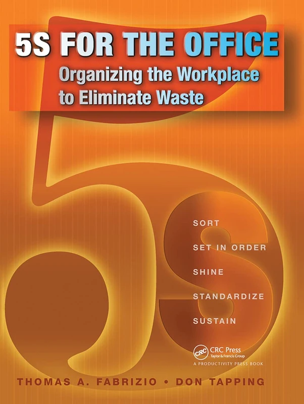 5S for the Office: Organizing the Workplace to Eliminate Waste
