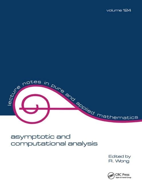 Asymptotic and Computational Analysis: Conference in Honor of Frank W.j. Olver's 65th Birthday (Lecture Notes in Pure and Applied Mathematics)