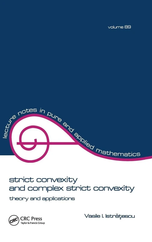 Strict Convexity and Complex Strict Convexity: Theory and Applications (Lecture Notes in Pure and Applied Mathematics)