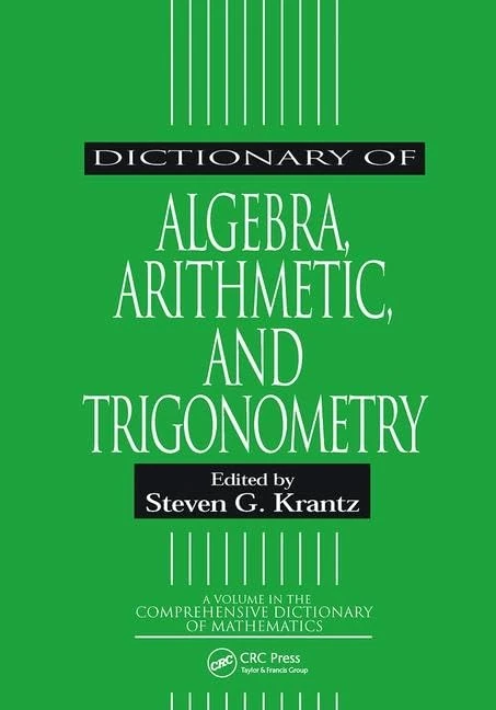 Dictionary of Algebra, Arithmetic, and Trigonometry (Comprehensive Dictionary of Mathematics)
