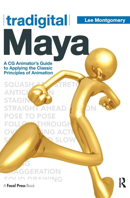 Tradigital Maya: A CG Animator's Guide to Applying the Classical Principles of Animation