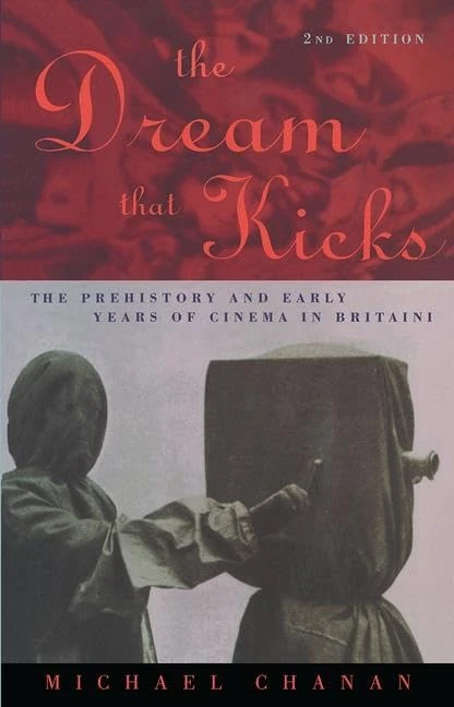 The Dream That Kicks: The Prehistory and Early Years of Cinema in Britain
