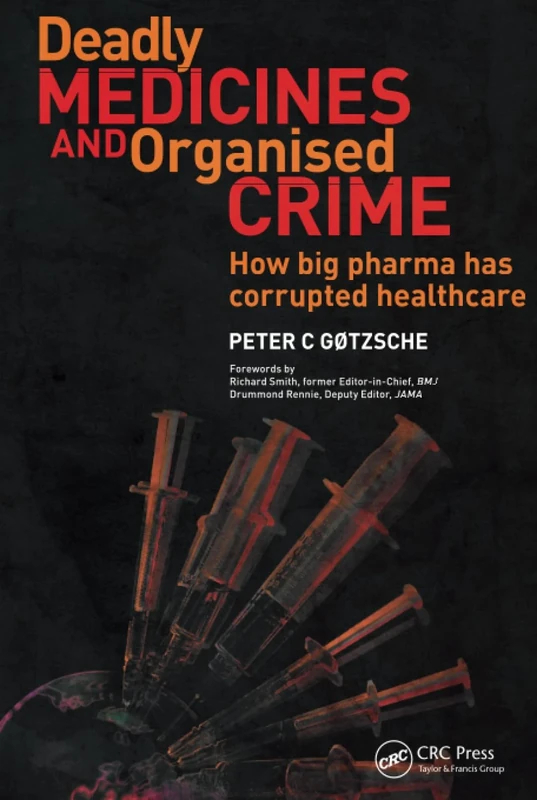 Deadly Medicines and Organised Crime: How Big Pharma Has Corrupted Healthcare