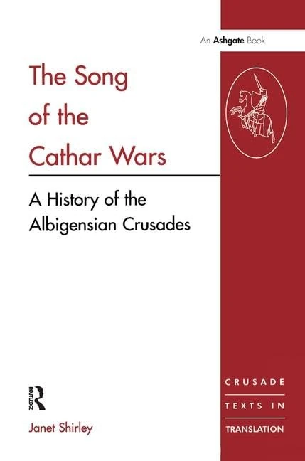 The Song of the Cathar Wars: A History of the Albigensian Crusade (Crusade Texts in Translation)