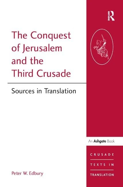 The Conquest of Jerusalem and the Third Crusade: Sources in Translation (Crusade Texts in Translation)