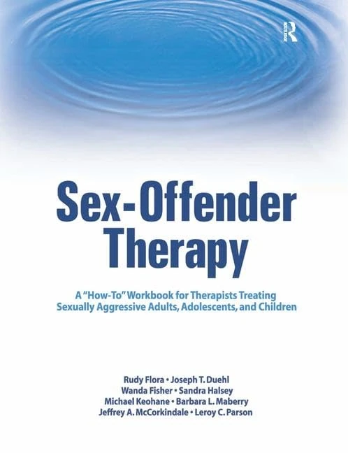Sex-Offender Therapy: A "How-To" Workbook for Therapists Treating Sexually Aggressive Adults, Adolescents, and Children - Image 1