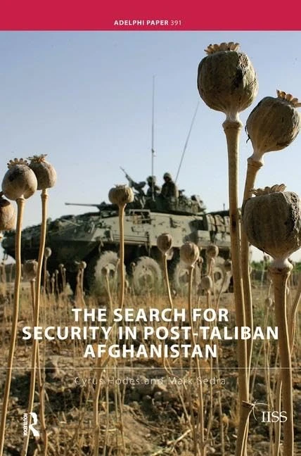 The Search for Security in Post-Taliban Afghanistan (Adelphi series)