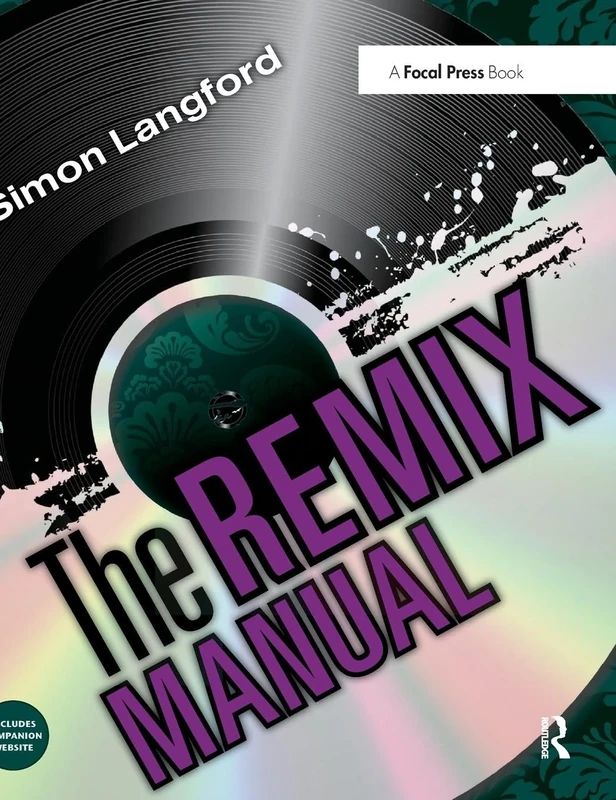 The Remix Manual: The Art and Science of Dance Music Remixing with Logic