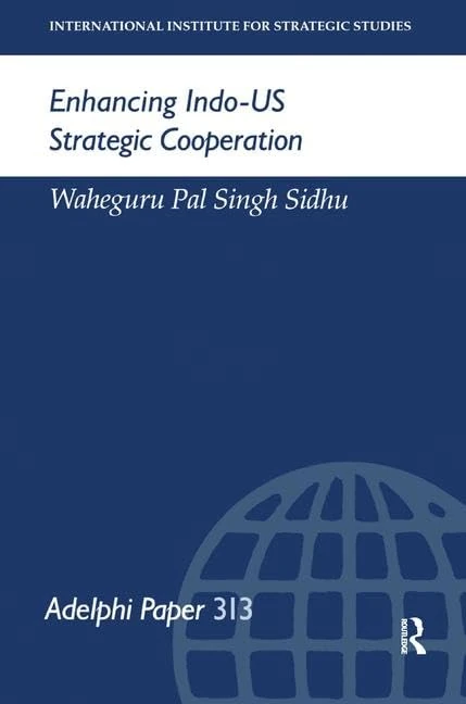 Enhancing Indo-US Strategic Cooperation (Adelphi series)
