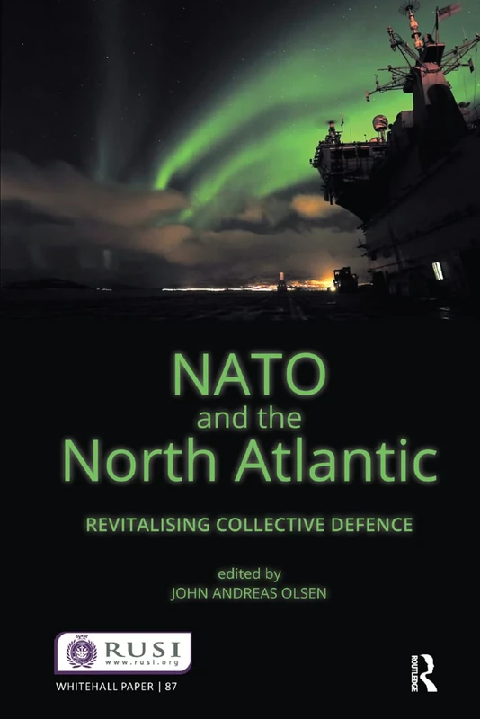 NATO and the North Atlantic: Revitalising Collective Defence (Whitehall Papers)