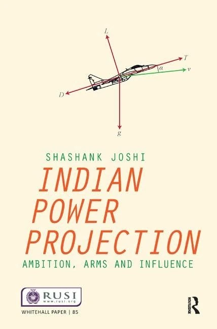 Indian Power Projection: Ambition, Arms and Influence (Whitehall Papers)
