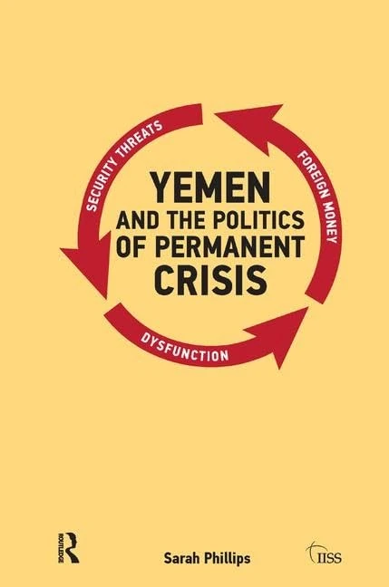 Yemen and the Politics of Permanent Crisis (Adelphi series)