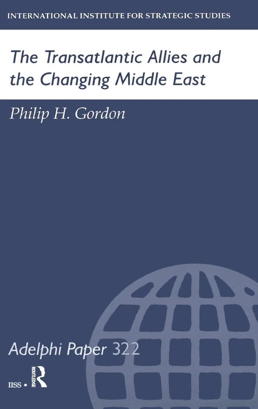 The Transatlantic Allies and the Changing Middle East (Adelphi series)