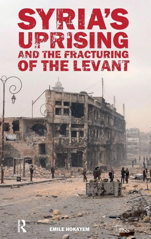 Syria’s Uprising and the Fracturing of the Levant (Adelphi series)