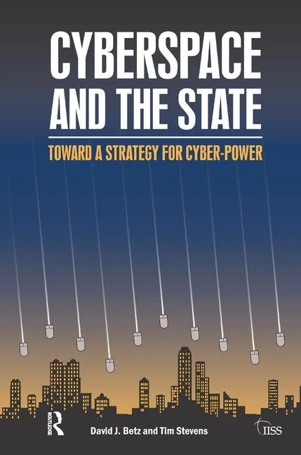 Cyberspace and the State: Towards a Strategy for Cyber-Power (Adelphi series)
