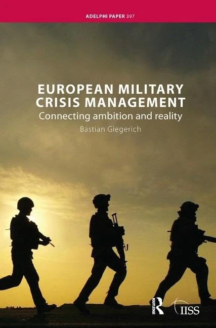 European Military Crisis Management: Connecting Ambition and Reality (Adelphi series)
