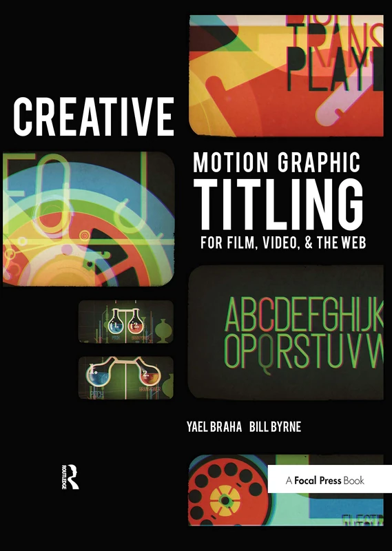 Creative Motion Graphic Titling for Film, Video, and the Web: Dynamic Motion Graphic Title Design