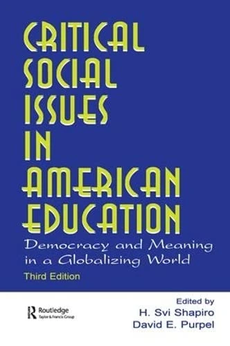 Critical Social Issues in American Education: Democracy and Meaning in a Globalizing World (Sociocultural, Political, and Historical Studies in Education)