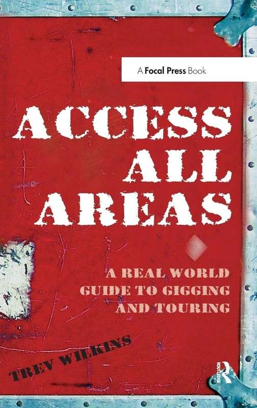 Access All Areas: A Real World Guide to Gigging and Touring
