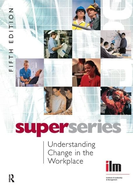 Understanding Change in the Workplace (Institute of Learning & Management Super Series)