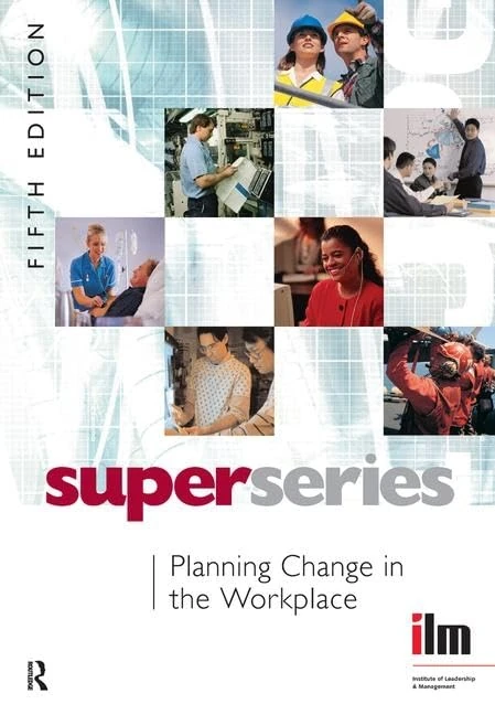 Planning Change in the Workplace (Institute of Learning & Management Super Series)