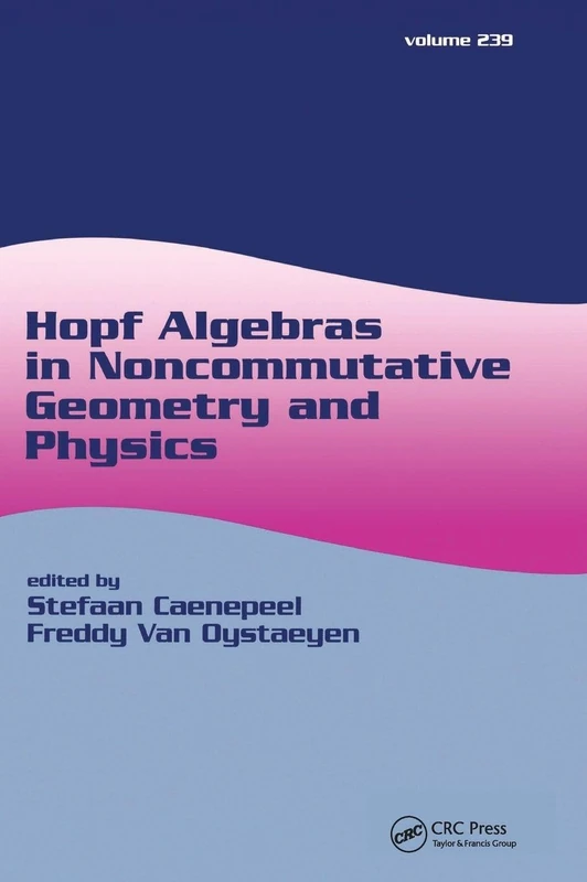 Hopf Algebras in Noncommutative Geometry and Physics: 239 (Lecture Notes in Pure and Applied Mathematics)