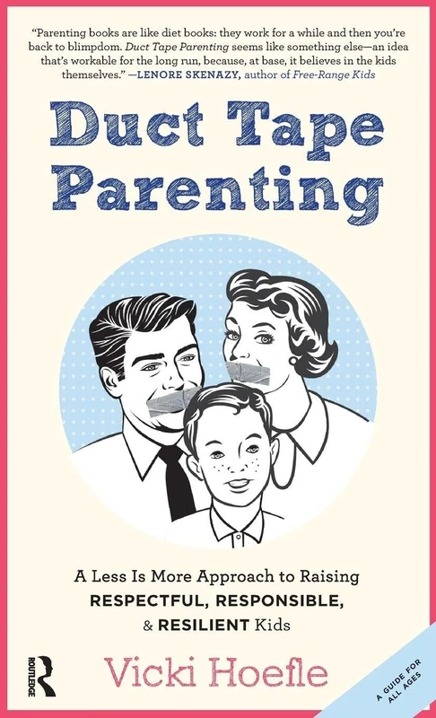 Duct Tape Parenting: A Less is More Approach to Raising Respectful, Responsible and Resilient Kids - Image 1