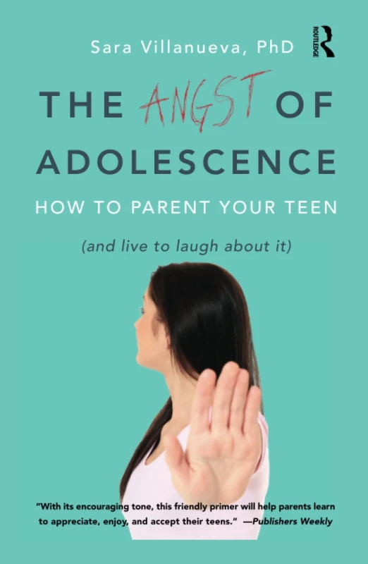 Angst of Adolescence: How to Parent Your Teen and Live to Laugh About It
