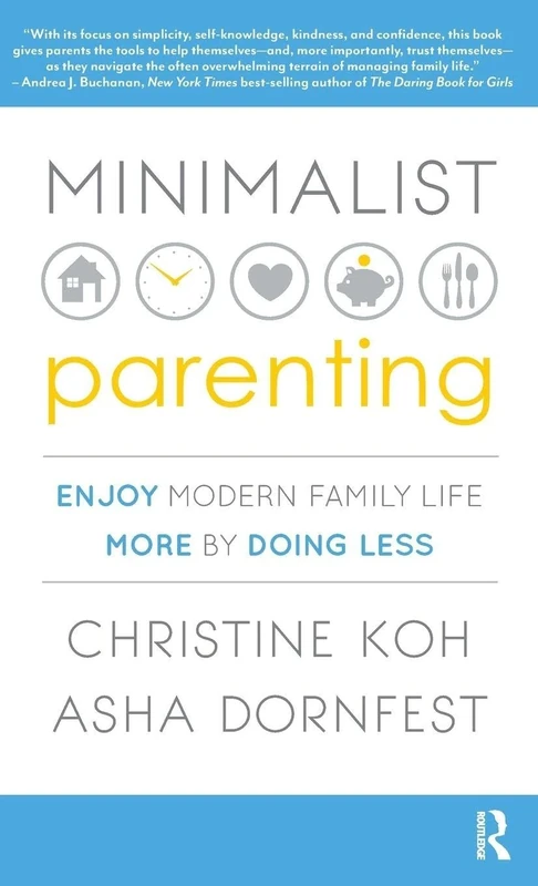Minimalist Parenting: Enjoy Modern Family Life More by Doing Less