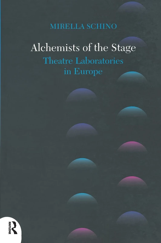 Routledge Alchemists of the Stage: Theatre Laboratories