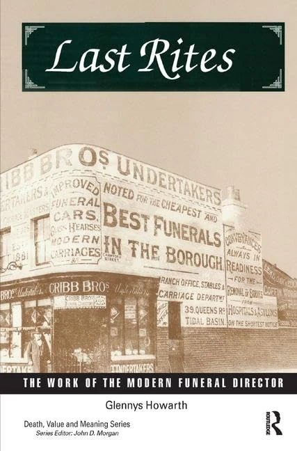 Last Rites: The Work of the Modern Funeral Director (Death, Value and Meaning)