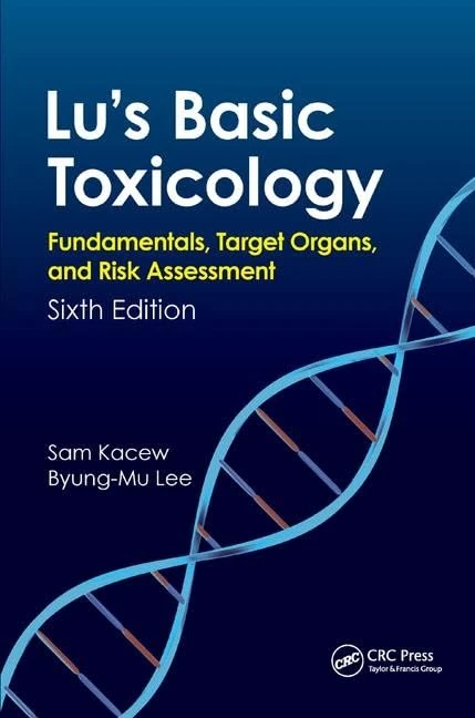 Lu's Basic Toxicology: Fundamentals, Target Organs, and Risk Assessment, Sixth Edition