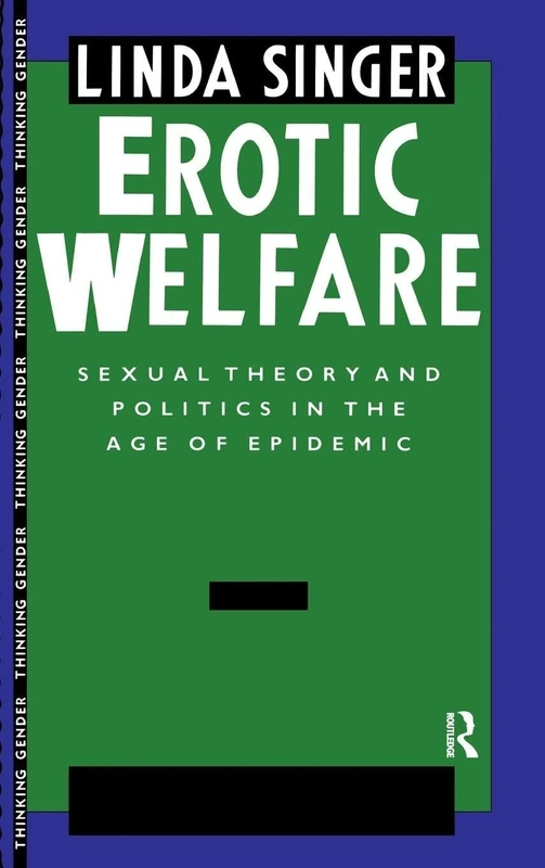 Erotic Welfare: Sexual Theory and Politics in the Age of Epidemic (Thinking Gender)