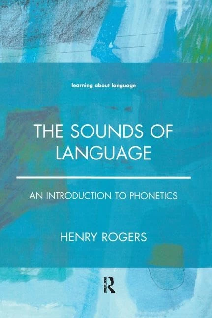 The Sounds of Language: An Introduction to Phonetics (Learning about Language)