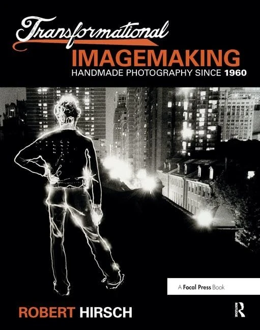 Transformational Imagemaking: Handmade Photography Since 1960: Handmade Photography Since 1960