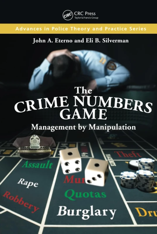 The Crime Numbers Game: Management by Manipulation (Advances in Police Theory and Practice)