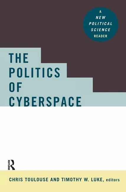 The Politics of Cyberspace: A New Political Science Reader