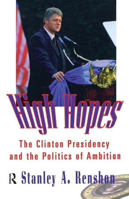 Routledge High Hopes: The Clinton Presidency and Politics