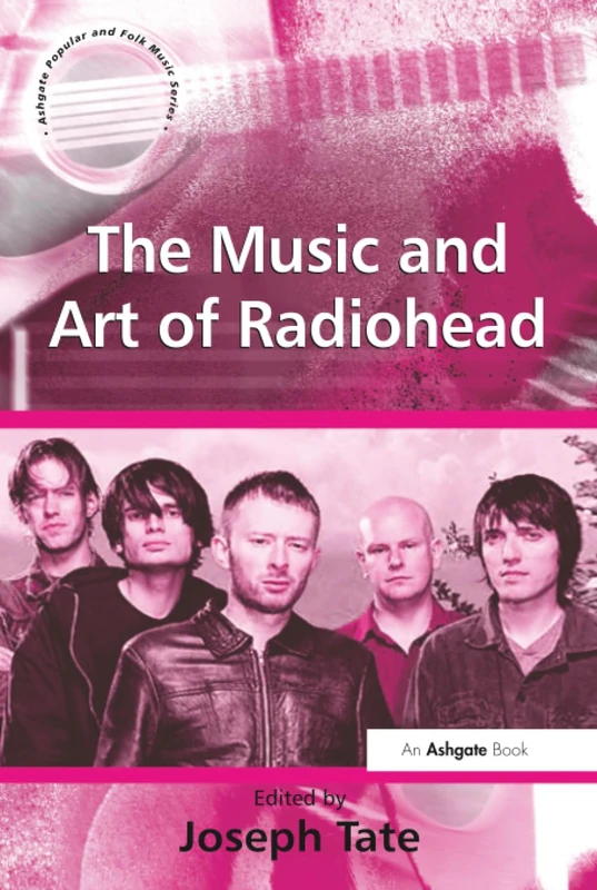 The Music and Art of Radiohead (Ashgate Popular and Folk Music Series)