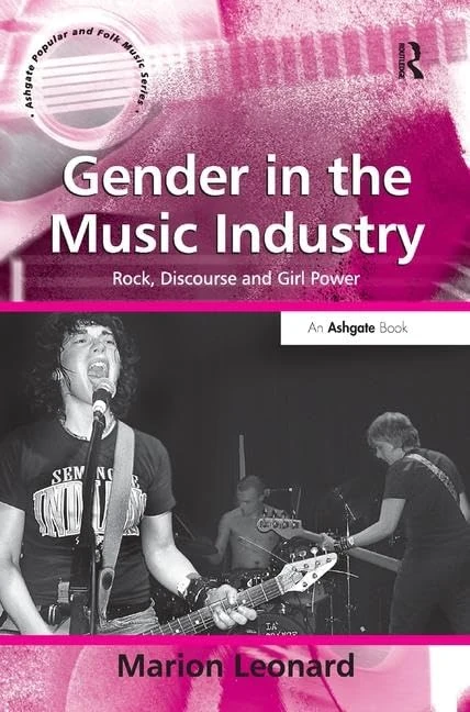 Gender in the Music Industry: Rock, Discourse and Girl Power
