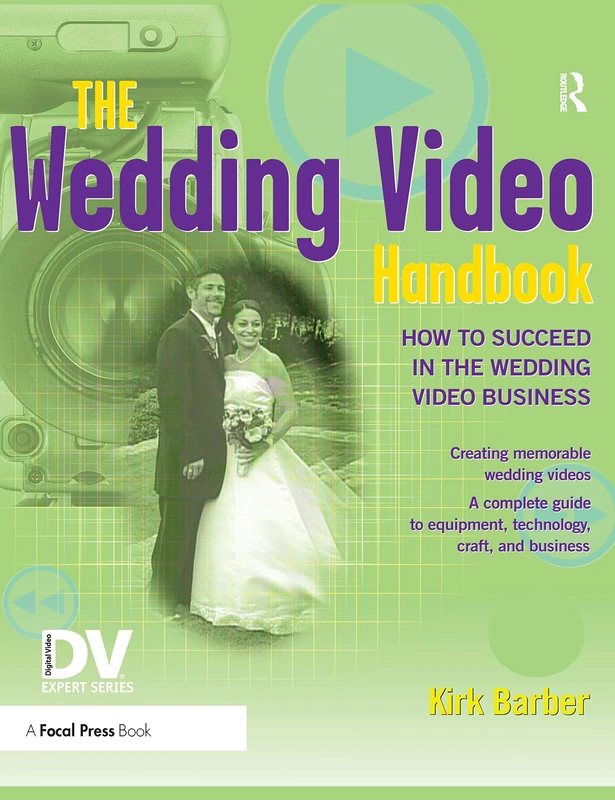 The Wedding Video Handbook: How to Succeed in the Wedding Video Business