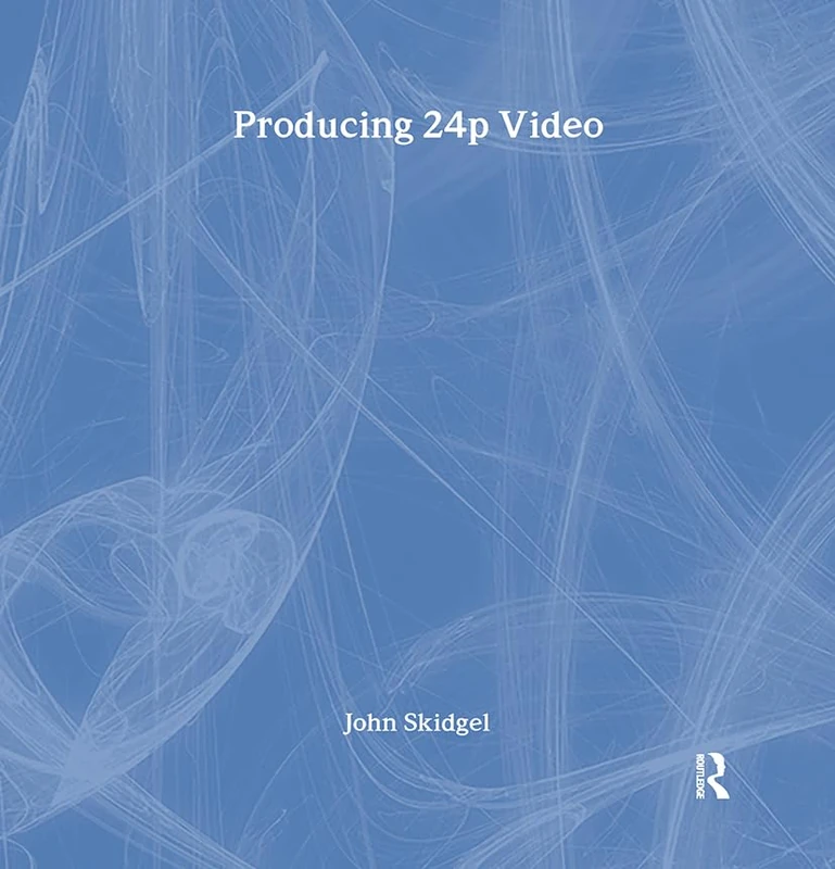 Producing 24p Video: Canon XL2 and Panasonic DVX-100a Book