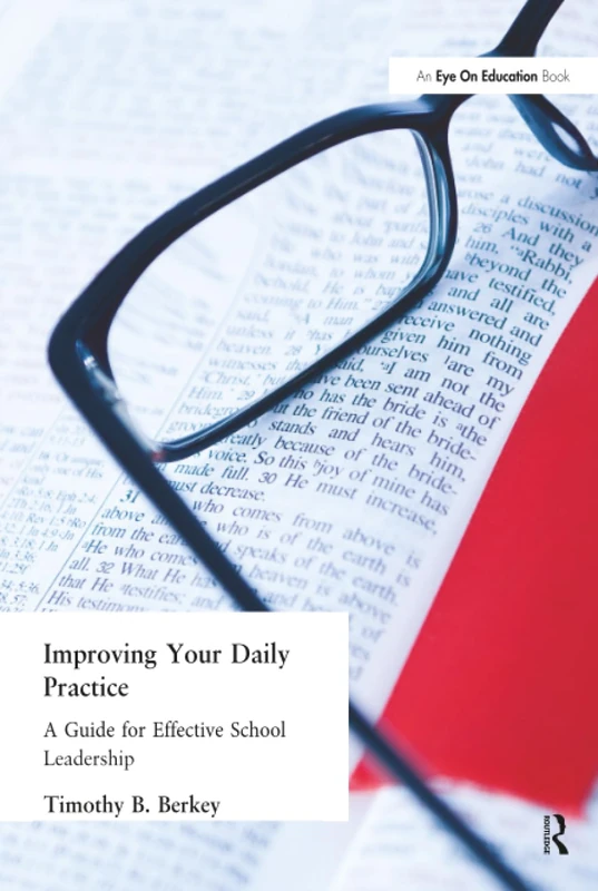 Improving Your Daily Practice: A Guide for Effective School Leadership