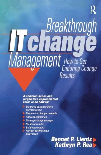 Breakthrough IT Change Management: How to Get Enduring Change Results