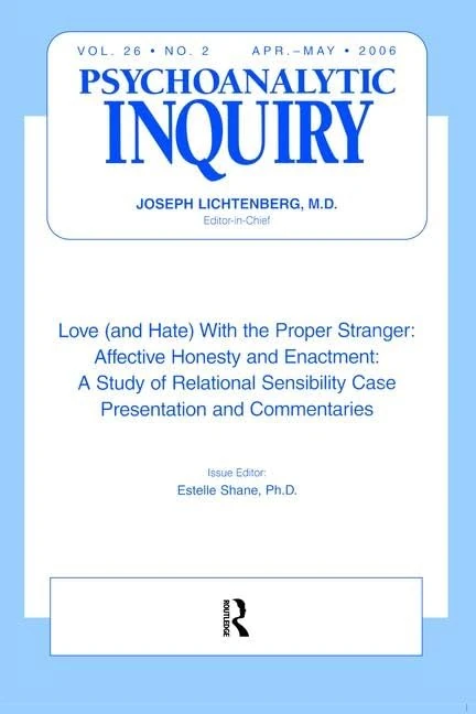 Love (and Hate) With the Proper Stranger: Affective Honesty and Enactment: Psychoanalytic Inquiry, 26.2