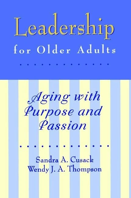 Leadership for Older Adults: Aging With Purpose And Passion