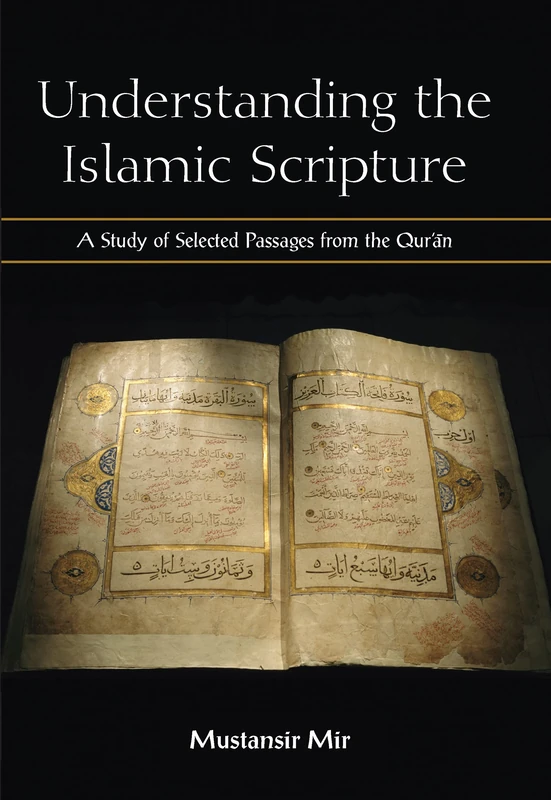 Understanding the Islamic Scripture: A Study of Selected Passages from the Qurʾān