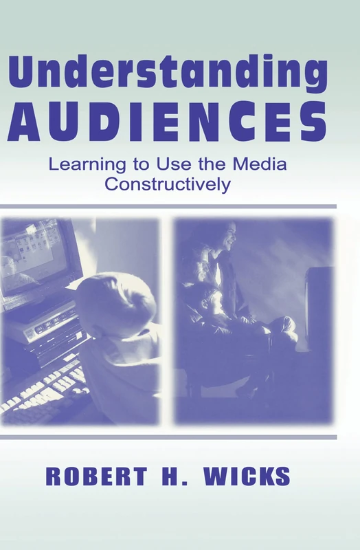 Understanding Audiences: Learning To Use the Media Constructively (Routledge Communication Series)