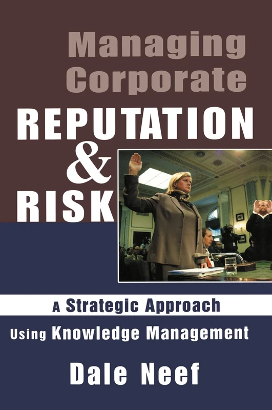 Managing Corporate Reputation and Risk: Developing a Strategic Approach to Corporate Integrity Using Knowledge Management