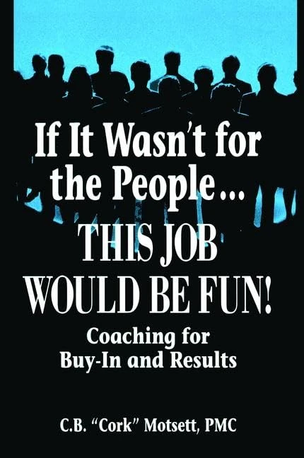 If It Wasn't For the People...This Job Would Be Fun: Coaching for Buy-In and Results - Image 1